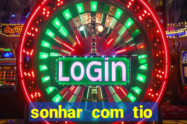 sonhar com tio jogo do bicho